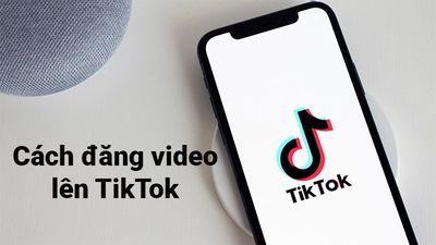 Hướng Dẫn Đăng Video Lên TikTok Nhanh Chóng Và Đơn Giản