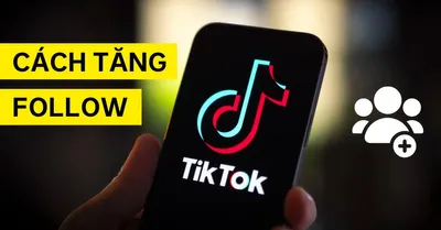 9 Cách Tăng Lượt Theo Dõi TikTok Nhanh Và Hiệu Quả Cập Nhật 2025