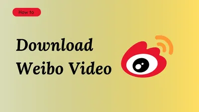 Weibo Video Downloader – Download Weibo Videos in HD Free 2025